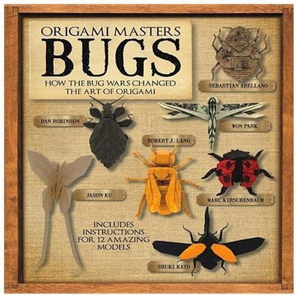 Origami Masters Bugs : How the Bug Wars Changed the Art of Origami by...